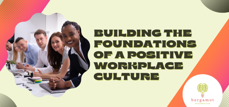 Building Foundations Of Positive Workplace Culture